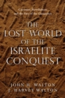 The Lost World of the Israelite Conquest : Covenant, Retribution, and the Fate of the Canaanites - eBook