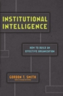 Institutional Intelligence : How to Build an Effective Organization - eBook