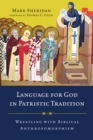 Language for God in Patristic Tradition : Wrestling with Biblical Anthropomorphism - eBook