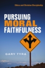 Pursuing Moral Faithfulness : Ethics and Christian Discipleship - eBook