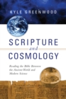 Scripture and Cosmology : Reading the Bible Between the Ancient World and Modern Science - eBook