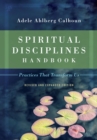 Spiritual Disciplines Handbook : Practices That Transform Us - eBook