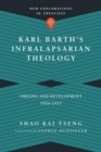 Karl Barth's Infralapsarian Theology : Origins and Development, 1920-1953 - eBook