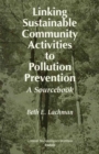 Linking Sustainable Community Activities to Pollution Prevention : A Sourcebook - Book