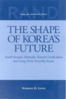 The Shape of Korea's Future : South Korean Attitudes Toward Unification and Long-term Security Issues - Book
