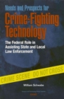 Needs and Prospects for Crime-fighting Technology : The Federal Role in Assisting State and Local Law Enforcement - Book