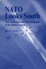 NATO Looks South : New Challenges and New Strategies in the Mediterranean - Book