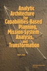 Analytic Architecture for Capabilities-based Planning, Mission-system Analysis and Transformation - Book