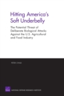 Hitting America's Soft Underbelly : The Potential Threat of Deliberate Biological Attacks Against the U.S. Agricultural and Food Industry MG-135-OSD - Book
