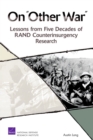 On Other War : Lessons from Five Decades of RAND Counterinsurgency Research - Book