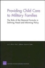 Providing Child Care to Military Families : the Role of the Demand Formula in Defining Need and Informing Policy - Book