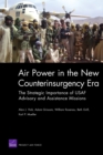 Air Power in the New Counterinsurgency Era : The Strategic Importance of USAF Advisory and Assistance Missions - Book