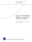 Terrorism Risk Modeling for Intelligence Analysis and Infrastructure Protection - Book