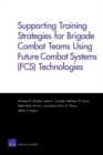 Supporting Training Strategies for Brigade Combat Teams Using Future Combat Systems (FCS) Technologies - Book
