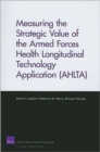 Measuring the Strategic Value of the Armed Forces Health Longitudinal Technology Application (AHLTA) - Book