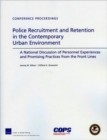 Police Recruitment and Retention in the Contemporary Urban Environment : a National Discussion of Personnel Experiences and Promising Practices from the Front Lines - Book