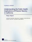 Understanding the Public Health Implications of Prisoner Reentry in California : Phase I Report - Book