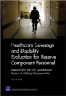 Healthcare Coverage and Disability Evaluation for Reserve Component Personnel : Research for the 11th Quadrennial Review of Military Compensation - Book