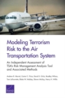 Modeling Terrorism Risk to the Air Transportation System : An Independent Assessment of Tsa's Risk Management Analysis Tool and Associated Methods - Book