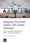 Designing Unmanned Systems with Greater Autonomy : Using a Federated, Partially Open Systems Architecture Approach - Book