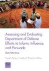 Assessing and Evaluating Department of Defense Efforts to Inform, Influence, and Persuade : Desk Reference - Book