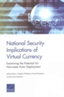 National Security Implications of Virtual Currency : Examining the Potential for Non-State Actor Deployment - Book