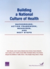 Building a National Culture of Health : Background, Action Framework, Measures, and Next Steps - Book