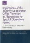 Implications of the Security Cooperation Office Transition in Afghanistan for Special Operations Forces : An Abbreviated Report of the Study's Primary Findings - Book