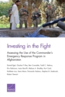 Investing in the Fight : Assessing the Use of the Commander's Emergency Response Program in Afghanistan - Book