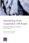 Maintaining Arctic Cooperation with Russia : Planning for Regional Change in the Far North - Book