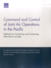 Command and Control of Joint Air Operations in the Pacific : Methods for Comparing and Contrasting Alternative Concepts - Book