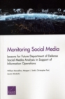 Monitoring Social Media : Lessons for Future Department of Defense Social Media Analysis in Support of Information Operations - Book