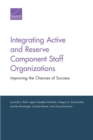 Integrating Active and Reserve Component Staff Organizations : Improving the Chances of Success - Book