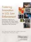Fostering Innovation in U.S. Law Enforcement : Identifying High-Priority Technology and Other Needs for Improving Law Enforcement Operations and Outcomes - Book