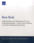Rare Birds : Understanding and Addressing Air Force Underrepresentation in Senior Joint Positions in the Post-Goldwater-Nichols Era - Book
