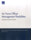 Air Force Officer Management Flexibilities : Modeling Potential Policies - Book