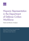 Hispanic Representation in the Department of Defense Civilian Workforce : Trend and Barrier Analysis - Book