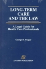 Long-Term Care and the Law : A Legal Guide for Health Care Professionals - Book