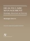 Health Care Management : Strategy, Structure and Process - Book