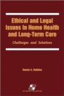 Ethical and Legal Issues in Home Health and Longterm Care : Challenges and Solutions - Book