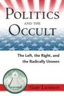 Politics and the Occult : The Left, the Right, and the Radically Unseen - Book