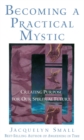 Becoming a Practical Mystic : Creating Purpose for Our Spiritual Future - eBook