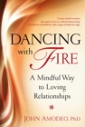 Dancing with Fire : A Mindful Way to Loving Relationships - eBook