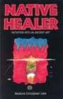 Native Healer : Initiation into an Ancient Art - eBook
