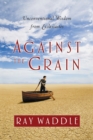 Against the Grain : Unconventional Wisdom from Ecclesiastes - eBook