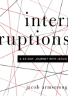 Interruptions : A 40-Day Journey with Jesus - eBook