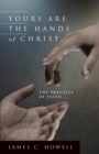 Yours are the Hands of Christ : The Practice of Faith - eBook