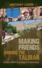 Making Friends Among the Taliban : A Peacemaker's Journey in Afghanistan - eBook