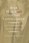 War, Peace, and Social Conscience : Guy F. Hershberger and Mennonite Ethics - eBook