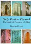 Early Persian Tilework : The Medieval Flowering of Kashi - Book